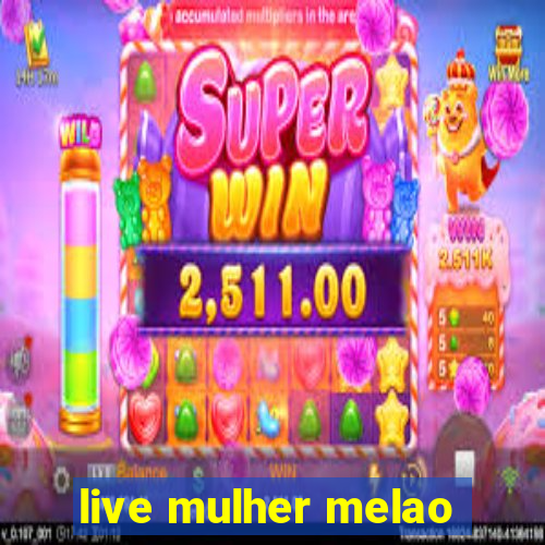 live mulher melao